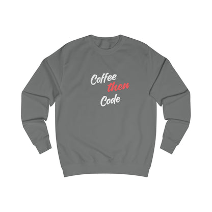 Coffee then Code Unisex Sweatshirt